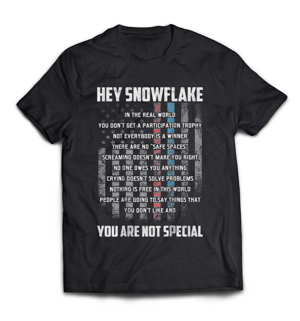 Hey Snowflake You Are Not Special T-Shirt: A Fun and Bold Statement